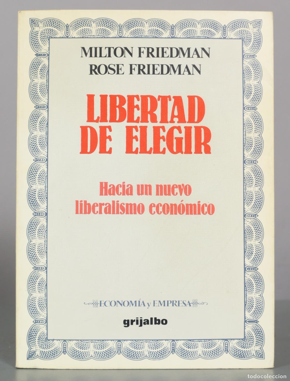 Libros de segunda mano: Libertad de elegir: Hacia un nuevo liberalismo econ&oacute;mico - Milton Friedman, Rose Friedman -