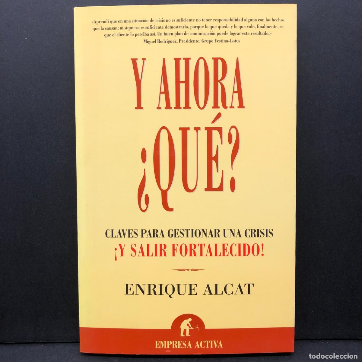 Libros de segunda mano: Y AHORA &iquest;QU&Eacute;? - CLAVES PARA GESTIONAR UNA CRISIS Y SALIR FORTALECIDO - ENRIQUE ALCAT / 5681