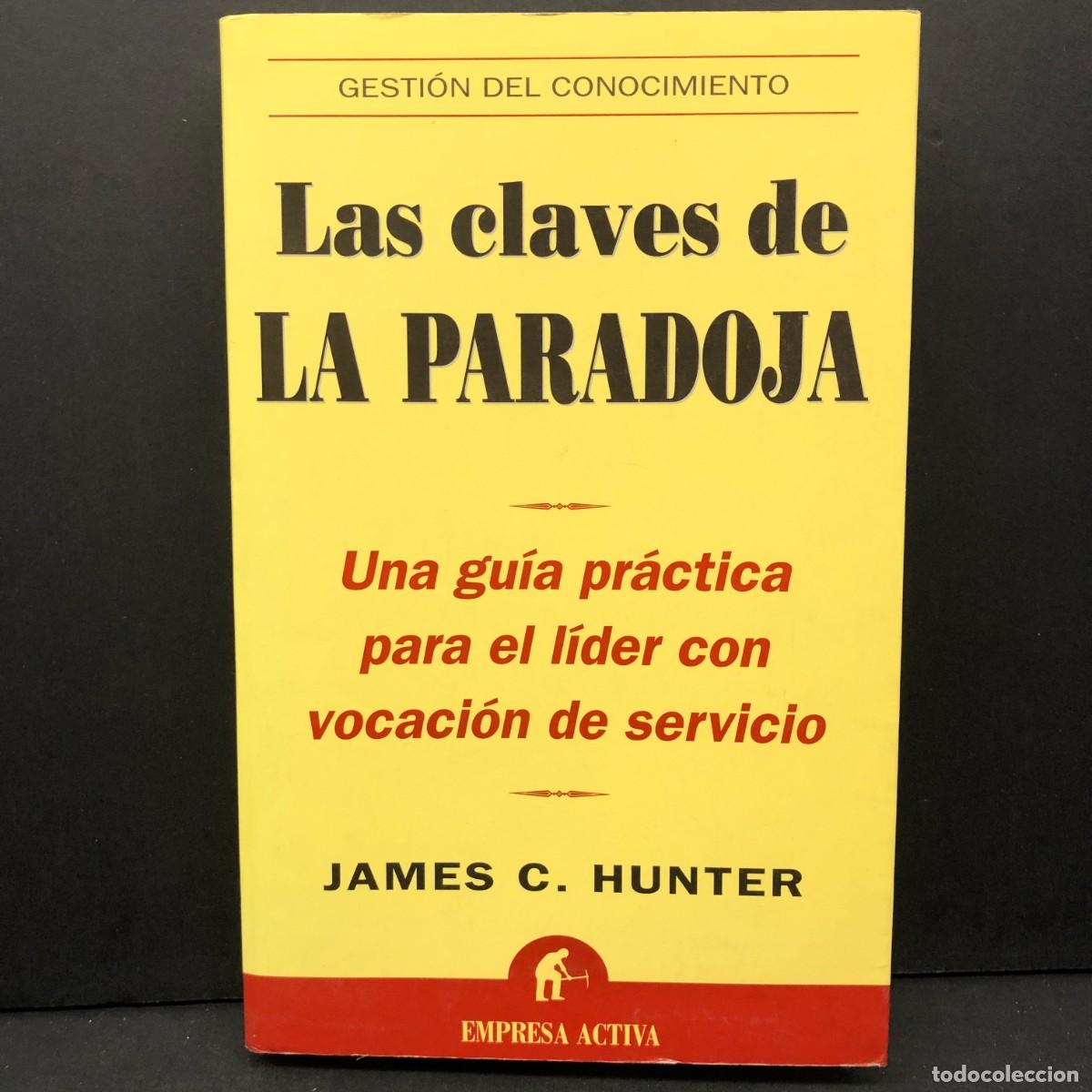 Libros de segunda mano: LAS CLAVES DE LA PARADOJA - UNA GU&Iacute;A PR&Aacute;CTICA PARA EL L&Iacute;DER CON VOCACI&Oacute;N AL SERVICIO - HUNTER/ 5694