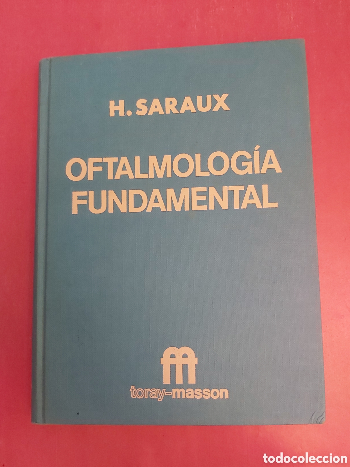 Livres d'occasion: OFTALMOLOGIA FUNDAMENTAL H. SARAUX TORAY MASSON PRIMERA EDICI&Oacute;N 1966