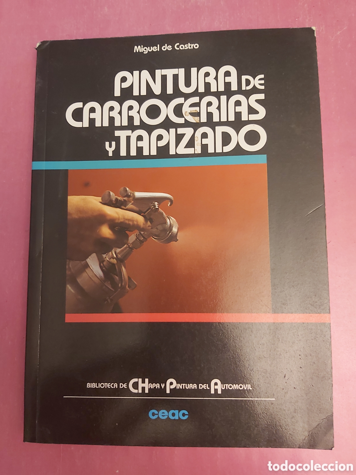 Libros de segunda mano: PINTURA DE CARROCERIAS Y TAPIZADO MIGUEL DE CASTRO CEAC 1997