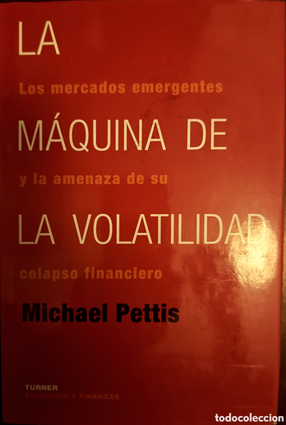 Libros de segunda mano: La M&aacute;quina de la Volatilidad - Michael Pettis - Ed. Turner (Econom&iacute;a y Finanzas) Descatalogado