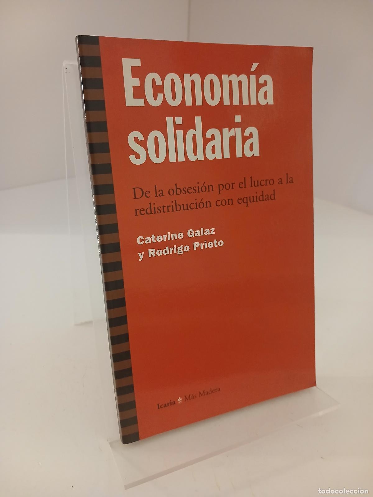 Libri di seconda mano: Econom&iacute;a solidaria de la obsesi&oacute;n por el lucro a la redistribuci&oacute;n con equidad - Caterine Galaz