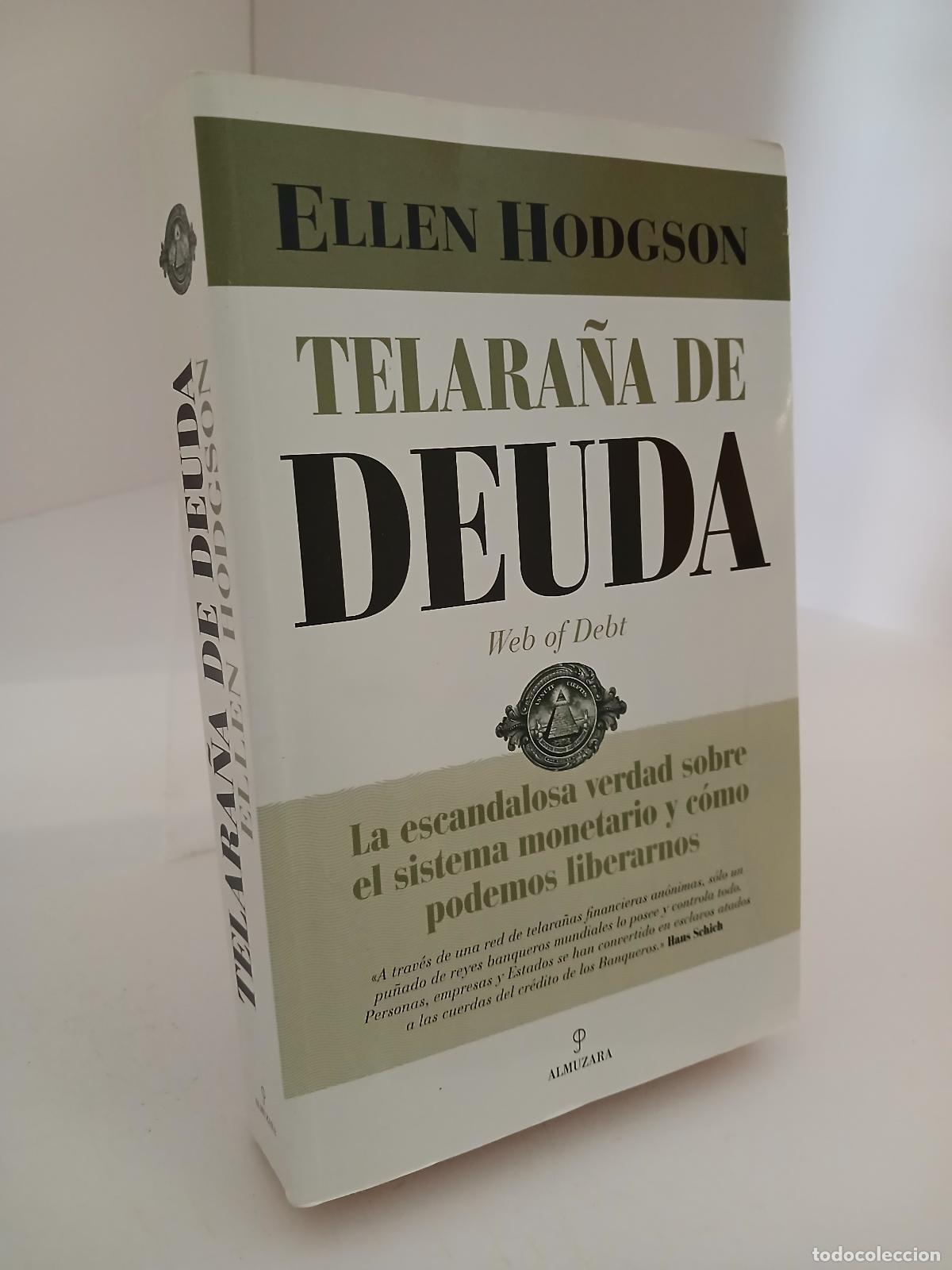 Second hand books: Telara&ntilde;a de deuda : la escandalosa verdad sobre el sistema monetario y c&oacute;mo podemos liberarnos - Ell