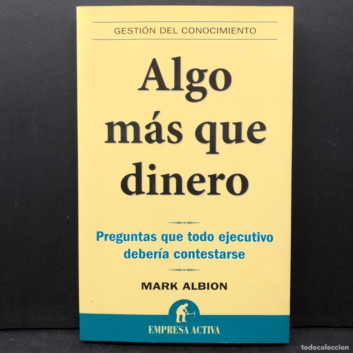 Libros de segunda mano: ALGO M&Aacute;S QUE DINERO - PREGUNTAS QUE TODO EJECUTIVO DEBER&Iacute;A CONTESTARTE - MARK ALBION - / 42