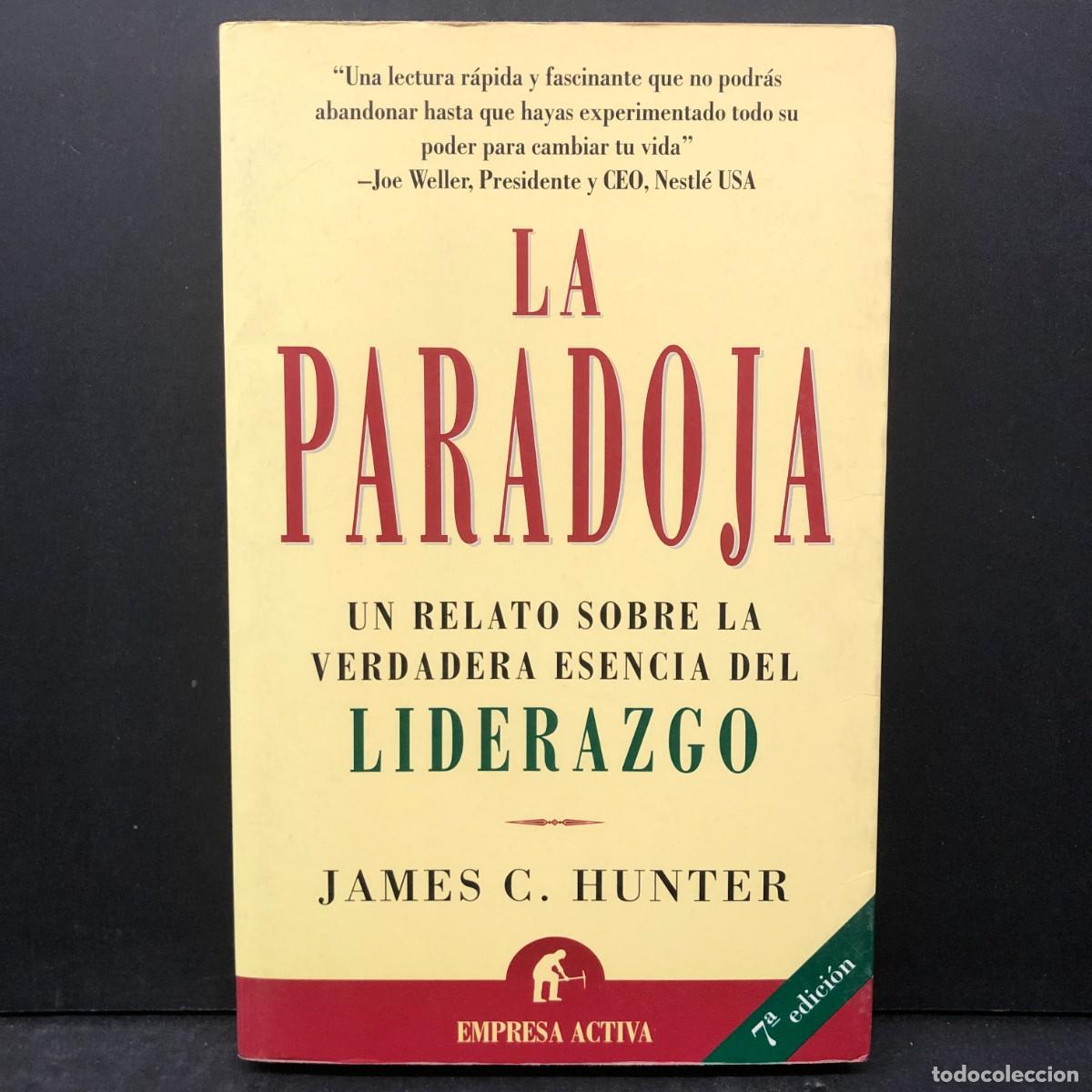 Libros de segunda mano: LA PARADOJA - UN RELATO SOBRE LA VERDADERA ESENCIA DEL LIDERAZGO - JAMES C. HUNTER / 205