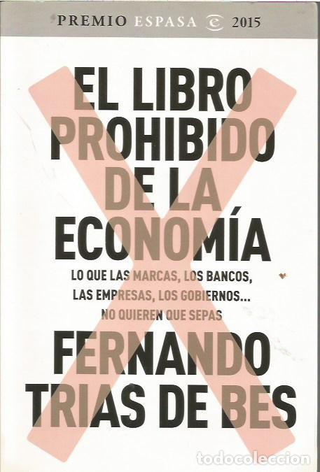 Libros de segunda mano: EL LIBRO PROHIBIDO DE LA ECONOMIA FERNANDO TRIAS DE BES PREMIO ESPASA 2015