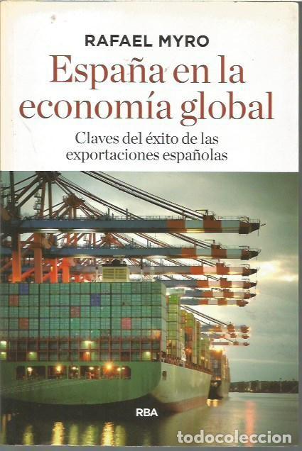 Libros de segunda mano: ESPA&Ntilde;A EN LA ECONOMIA GLOBAL CLAVES DEL EXITO DE LAS EXPORTACIONES ESPA&Ntilde;OLAS RAFAEL MYRO RBA
