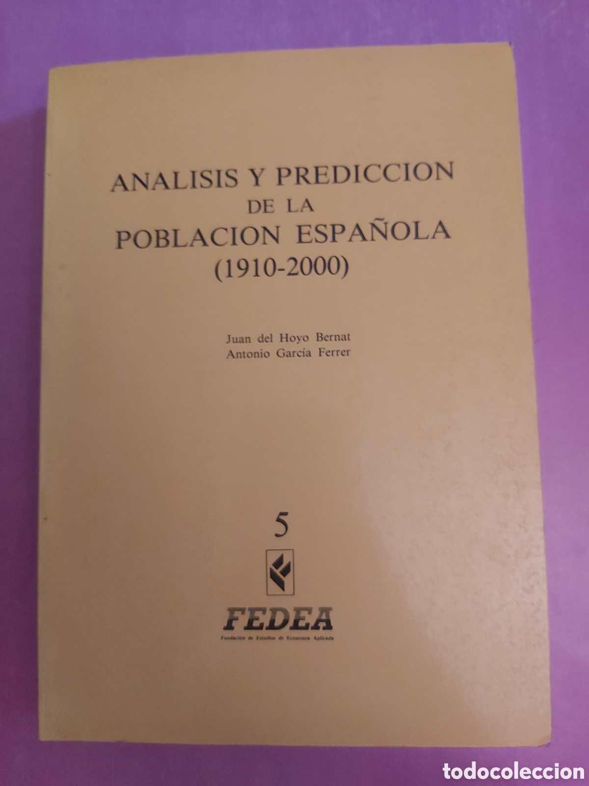 Libros de segunda mano: ANALISIS Y PREDICCION DE LA POBLACI&Oacute;N ESPA&Ntilde;OLA 1910 - 2000 JUAN DEL HOYO BERNAT ANTONIO GARC&Iacute;A FERRE