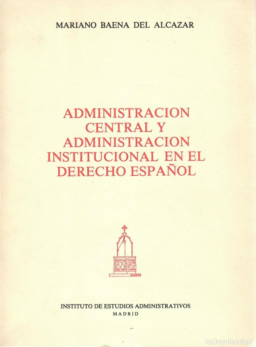 Libros de segunda mano: ADMINISTRACI&Oacute;N CENTRAL Y ADMINSTRACI&Oacute;N INSTITUCIONAL EN EL DERECHO ESPA&Ntilde;OL / M. BAENA DEL ALZC&Aacute;ZAR