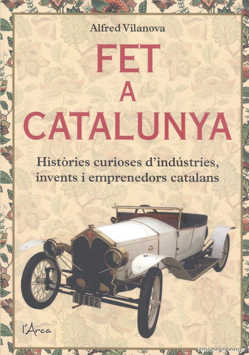 Libros de segunda mano: Fet a Catalunya: Hist&ograve;ries Curioses d'Ind&uacute;stries, Invents i Emprenedors Catalans - Alfred Vilanova