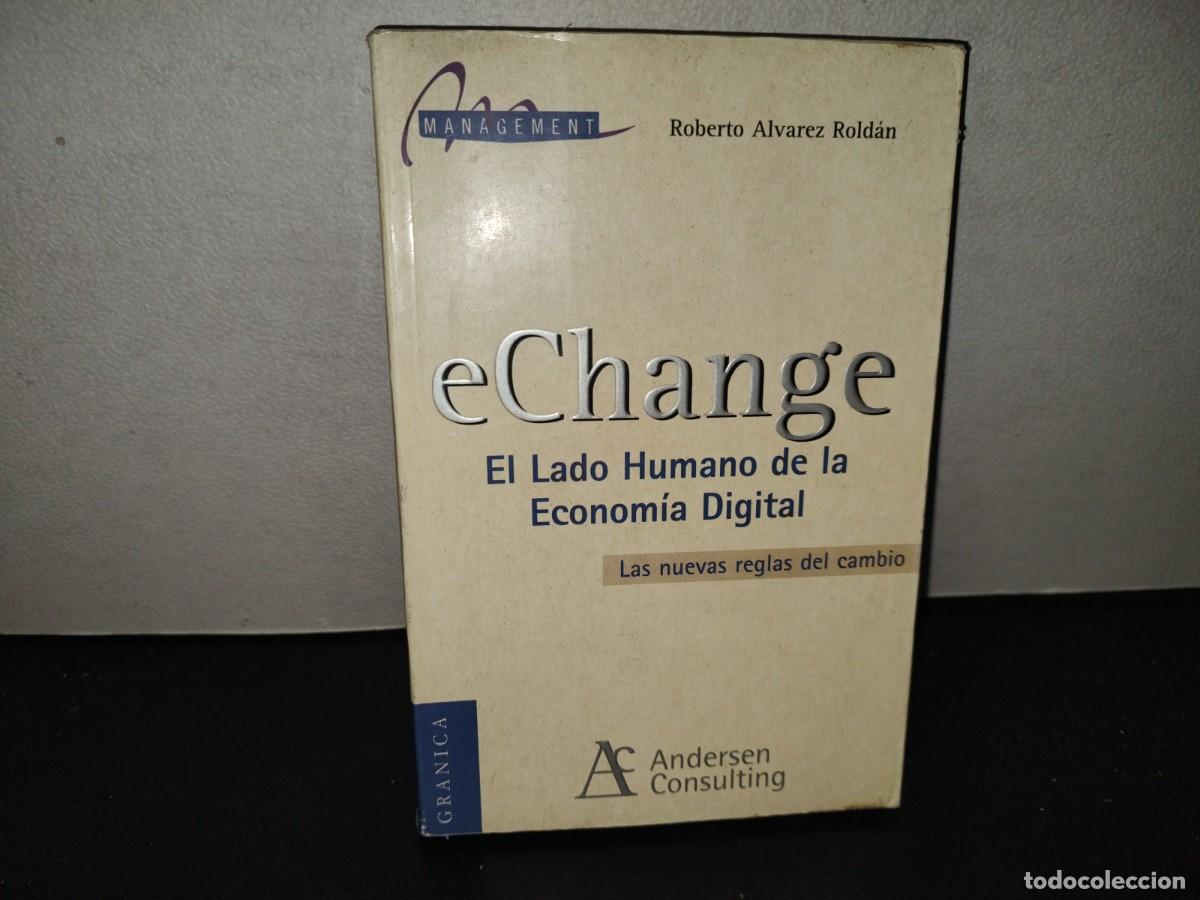Libros de segunda mano: 201- eChange. El Lado Humano De La Econom&iacute;a Digital - Roberto &Aacute;lvarez Rold&aacute;n. Ediciones Granica 2000