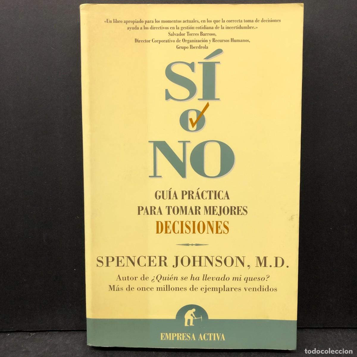 Libros de segunda mano: S&Iacute; O NO - GU&Iacute;A PR&Aacute;CTICA PARA TOMAR MEJORES DECISIONES - SPENCER JOHNSON - EMPRESA ACTIVA / 1726