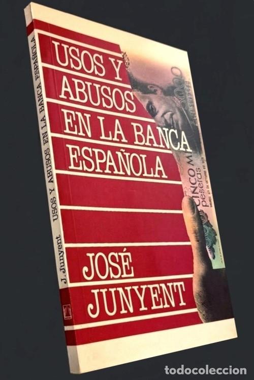 Gebrauchte B&uuml;cher: USOS Y ABUSOS DE LA BANCA ESPA&Ntilde;OLA. JOSE JUNYENT. ECONOMIA. FINANZAS. BANCOS.
