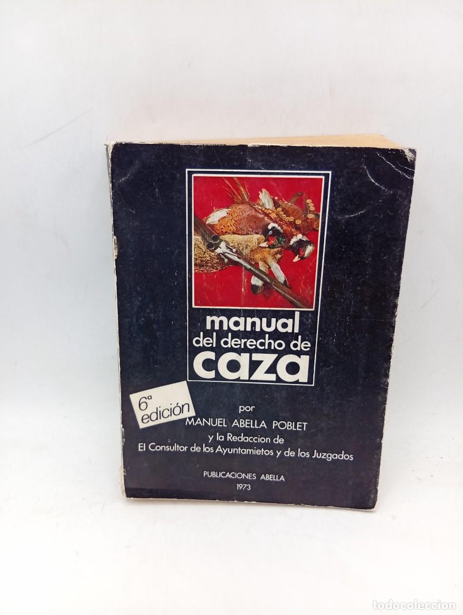 Libros de segunda mano: MANUAL DE DERECHO DE CAZA. MANUEL ABELLA POBLET. 1973. PAGS: 625.