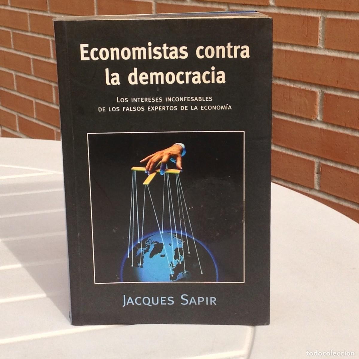 Libros de segunda mano: ECONOMISTAS CONTRA LA DEMOCRACIA. LOS INTERESES INCONFESABLES DE LOS FALSOS EXPERTOS DE LA ECONOM&Iacute;A.