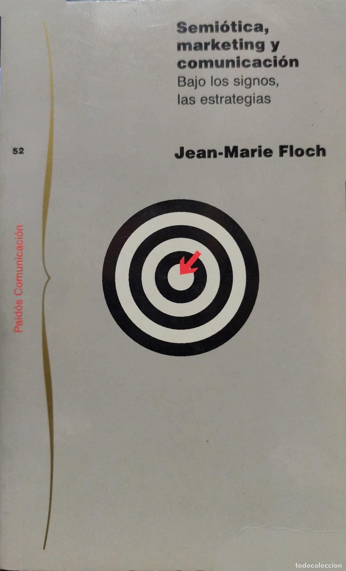 Libros de segunda mano: SEMI&Oacute;TICA, MARKETING Y COMUNICACI&Oacute;N BAJO LOS SIGNOS, LAS ESTRATEGIAS. JEAN MARIE FLOCH