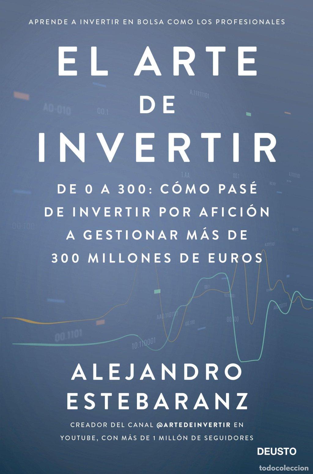 Libros de segunda mano: El Arte de Invertir: De a 300 - Alejandro Estebaranz - Deusto