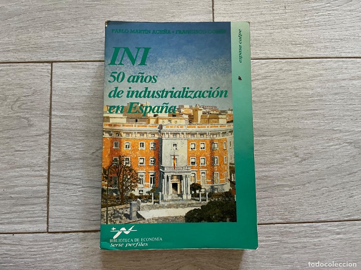 Libros de segunda mano: INI 50 a&ntilde;os de industrializaci&oacute;n en Espa&ntilde;a. Mart&iacute;n Ace&ntilde;a, Pablo / Com&iacute;n, Francisco