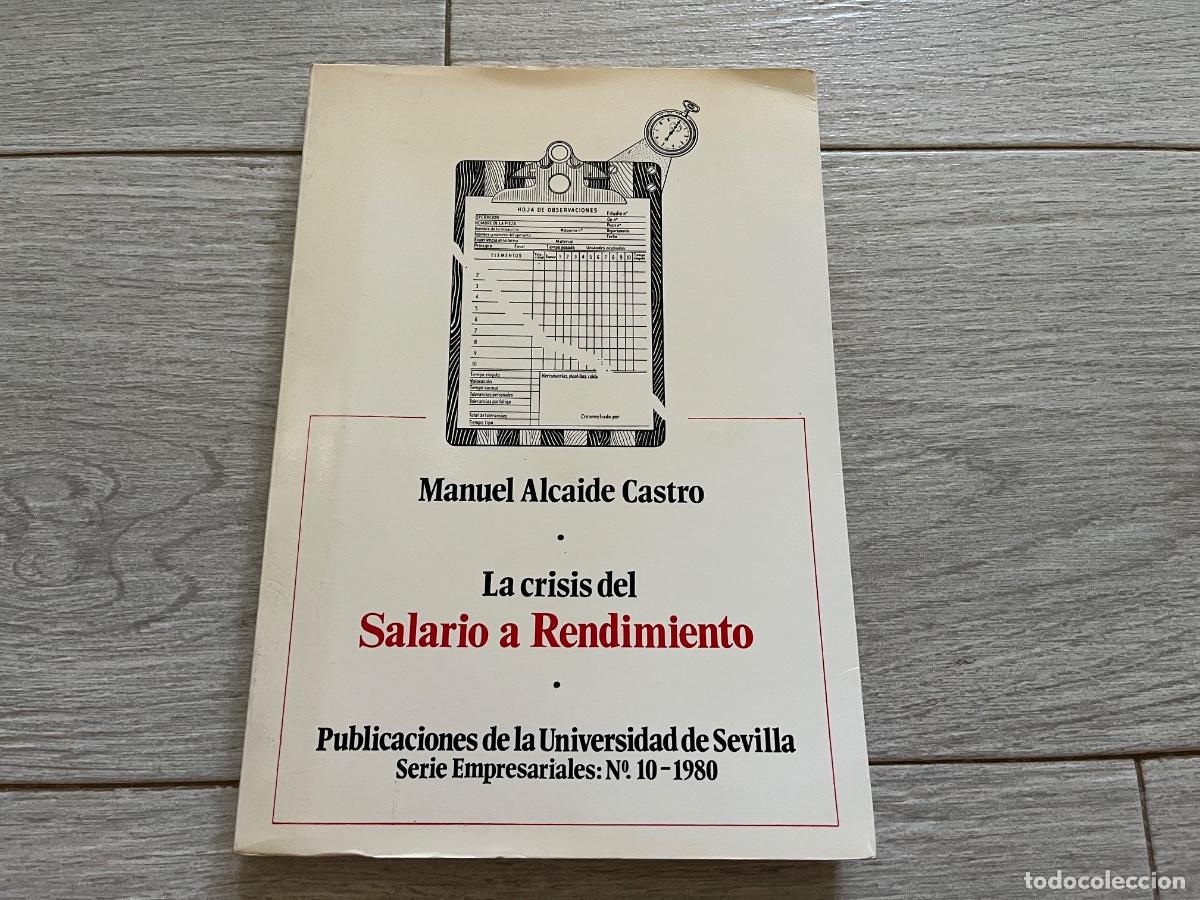 Libros de segunda mano: LA CRISIS DEL SALARIO A RENDIMIENTO - MANUEL ALCAIDE CASTRO EDITA UNIVERSIDAD SEVILLA
