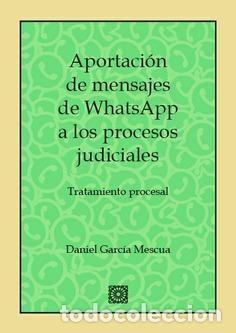 Libros de segunda mano: Aportaci&oacute;n de mensajes de whatsapp a los procesos judiciales. - Garc&iacute;a Mescua, Daniel.