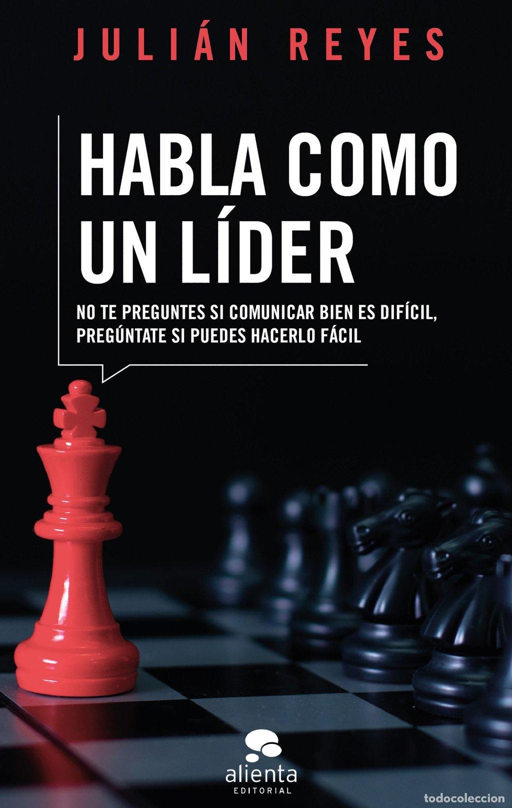 Libros de segunda mano: Habla Como un L&iacute;der: No te Preguntes Si Comunicar Bien es Dif&iacute;cil - Julian Reyes - Alienta Editorial
