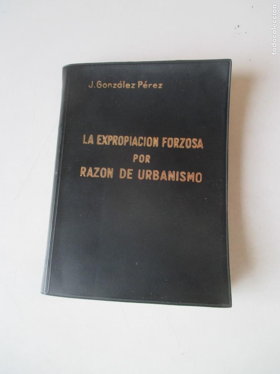Libros de segunda mano: J. GONZ&Aacute;LEZ P&Eacute;REZ La expropiaci&oacute;n forzosa por raz&oacute;n de urbanismo W42286