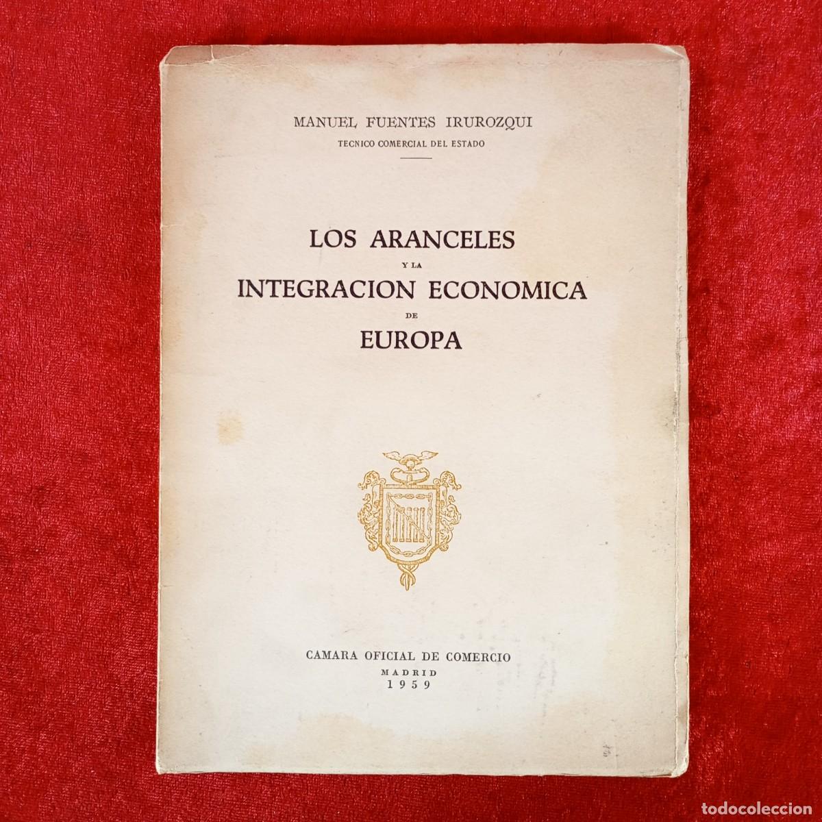 Libros de segunda mano: LOS ARANCELES Y LA INTEGRACION ECONOMICA DE EUROPA - MANUEL FUENTES IRUROZQUE - 1959 / 12