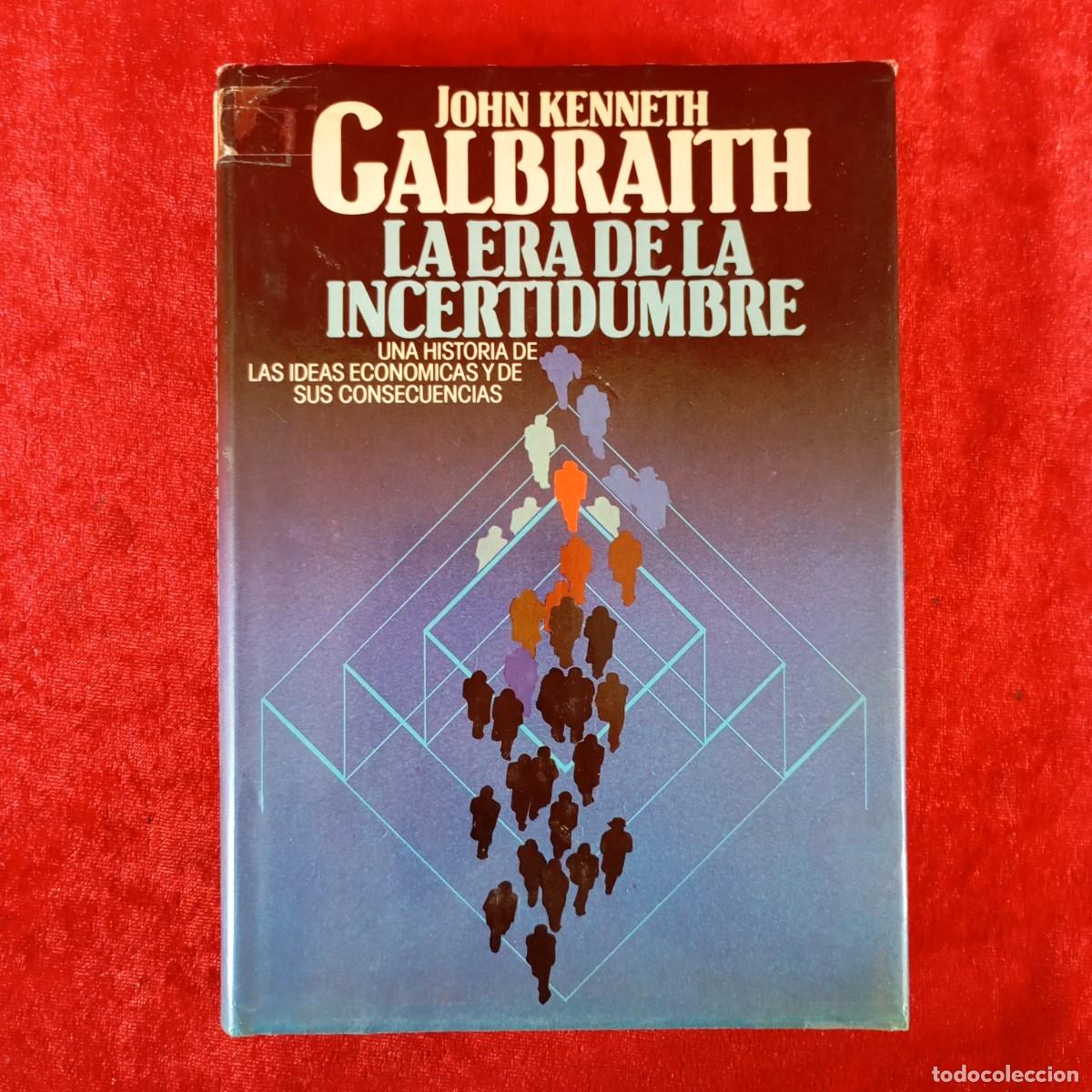 Libros de segunda mano: JOHN KENNETH GALBRAITH - LA ERA DE LA INCERTIDUMBRE - UNA HISTORIA DE LAS IDEAS ECONOMICAS / 653