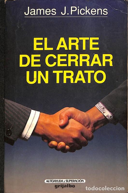 Libros de segunda mano: El Arte de Cerrar un Trato - James W. Pickens - Grijalbo - Autoayuda y Superaci&oacute;n