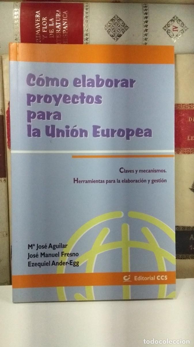 Libros de segunda mano: C&Oacute;MO ELABORAR PROYECTOS PARA LA UNI&Oacute;N EUROPEA. Claves y mecanismos. Herramientas para la elaboraci&oacute;n