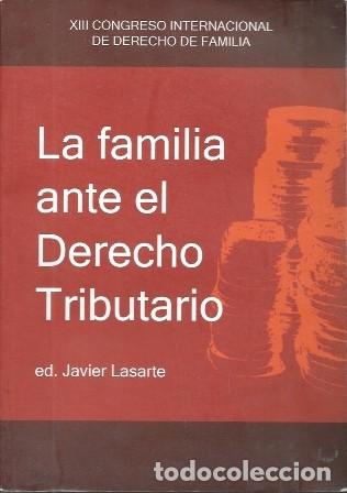 Libros de segunda mano: LA FAMILIA ANTE EL DERECHO TRIBUTARIO - ED. JAVIER LASARTE ALVAREZ/ VV.AA. - A-DE-836