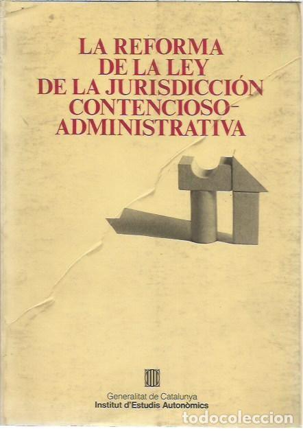 Libros de segunda mano: LA REFORMA DE LA LEY DE LA JURISDICCION CONTENCIOSO ADMINISTRATIVA