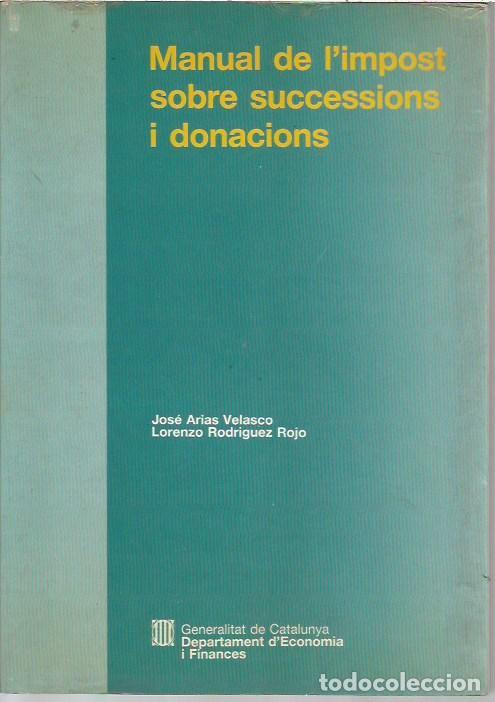 Libros de segunda mano: MANUAL DE L'IMPOST SOBRE SUCCESSIONS I DONACIONS JOSE ARIAS VELASCO