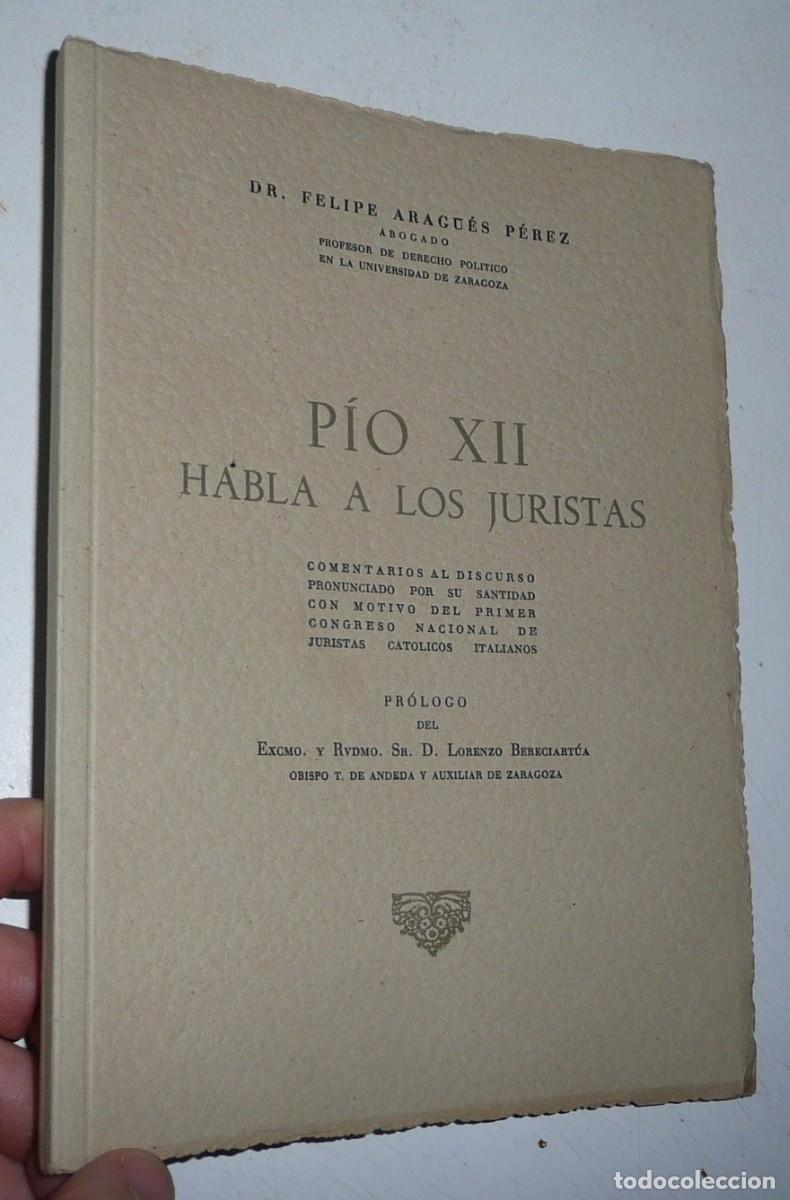 Second hand books: P&iacute;o XII habla a los juristas - Felipe Arag&uuml;es P&eacute;rez (1950) Pr&oacute;logo de Lorenzo Bereciart&uacute;a