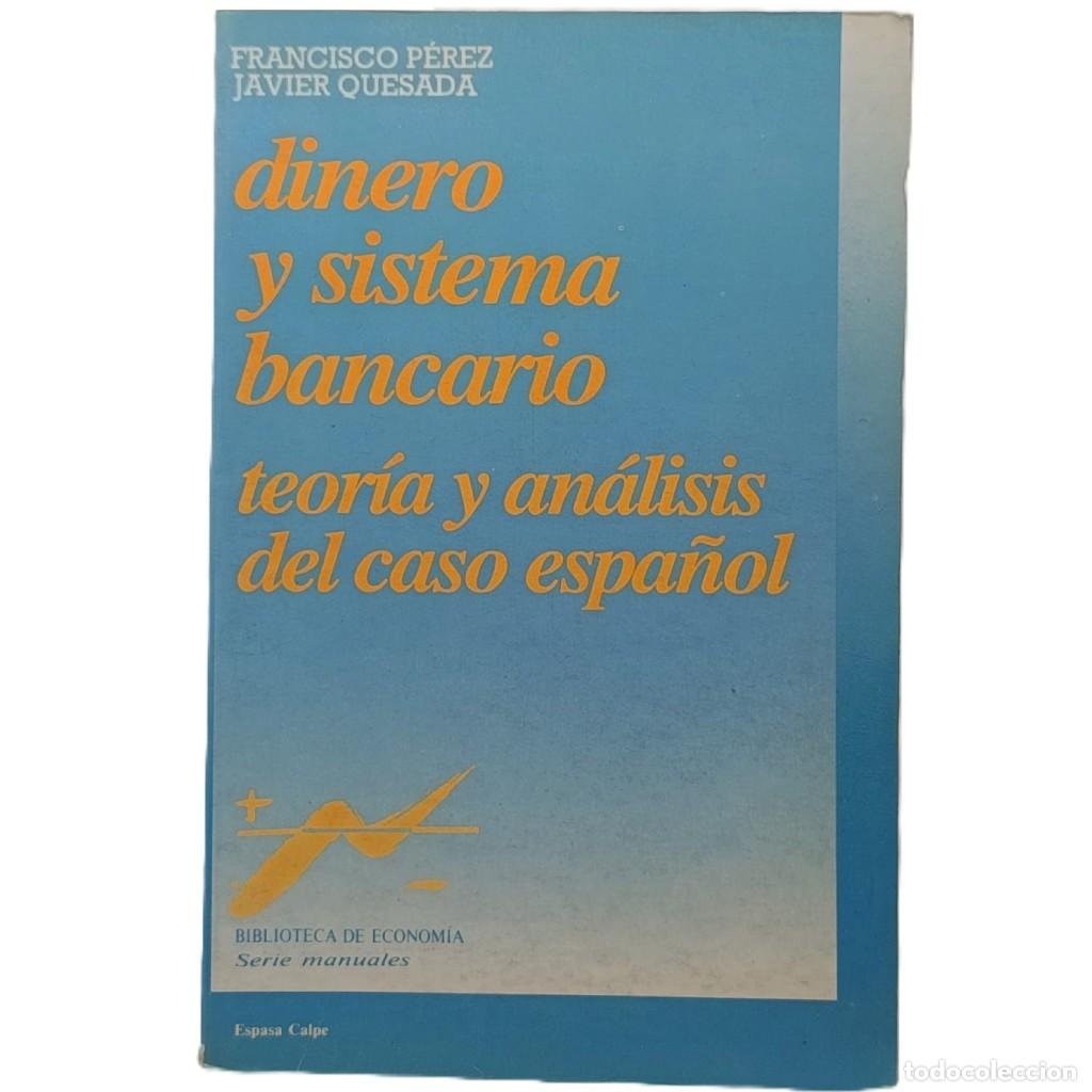 Libros de segunda mano: DINERO Y SISTEMA BANCARIO: TEOR&Iacute;A Y AN&Aacute;LISIS DEL CASO ESPA&Ntilde;OL. P&eacute;rez, Francisco/ Quesada, Javier
