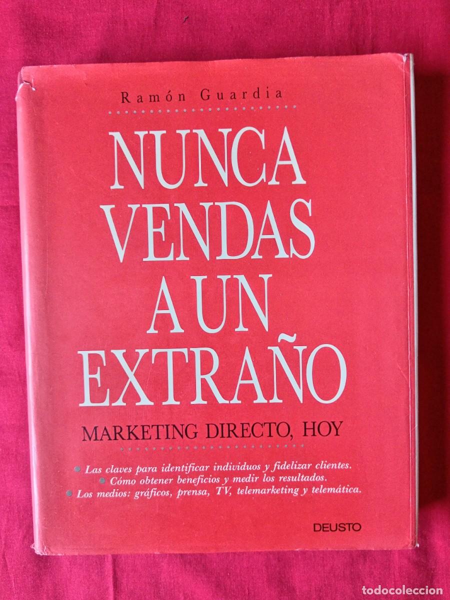 Libros de segunda mano: NUNCA VENDAS A UN EXTRA&Ntilde;O. MARKETING DIRECTO HOY. RAMON GUARDIA. DEUSTO 1991 1 EDIC