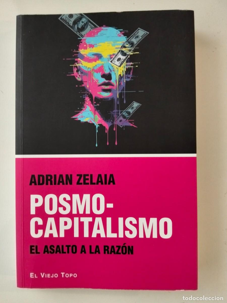 Libros de segunda mano: Posmo-capitalismo. El asalto a la raz&oacute;n [Adri&aacute;n Zelaia]
