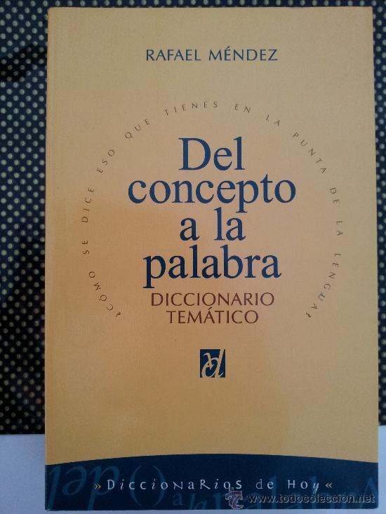 Diccionarios de segunda mano: DEL CONCEPTO A LA PALABRA RAFAEL M&Eacute;NDEZ, DICCIONARIO TEM&Aacute;TICO.