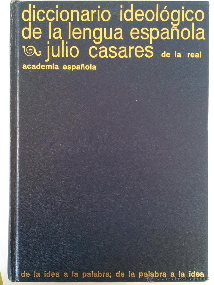 Livres d'occasion: DICCIONARIO IDEOL&Oacute;GICO DE LA LENGUA ESPA&Ntilde;OLA, JULIO CASARES, EDITORIAL G. GILI 2&ordf; EDICI&Oacute;N 1973.