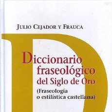 Livres d'occasion: DICCIONARIO FRASEOLÓGICO DEL SIGLO DE ORO. JULIO CEJADOR Y FRAUCA. ED. DEL SERBAL, 2008.. Lote 158401042