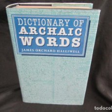 Diccionarios de segunda mano: DICTIONARY OF ARCHAIC WORDS 960 PÁGINAS 1989, JAMES ORCHARD HALLIWELL. Lote 160381482