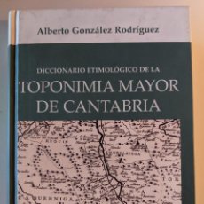 Diccionarios de segunda mano: DICCIONARIO ETIMOLOGICO DE LA TOPONIMIA MAYOR DE CANTABRIA- RARISIMO - ALBERTO GONZALEZ RODRIGUEZ. Lote 224357718