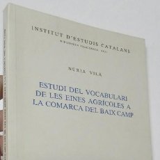 Libri di seconda mano: ESTUDI DEL VOCABULARI DE LES EINES AGRÍCOLES A LA COMARCA DEL BAIX CAMP - NÚRIA VILÀ