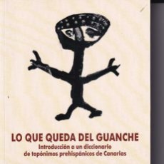 Diccionarios de segunda mano: LO QUE QUEDA DEL GUANCHE - MAXIMIANO TRAPERO - CANARIAS. Lote 364560546