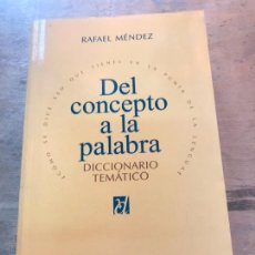 Diccionarios de segunda mano: RAFAEL MÉNDEZ. DEL CONCEPTO A LA PALABRA. DICCIONARIO TEMÁTICO.. Lote 366431371
