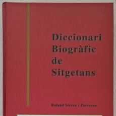 Diccionarios de segunda mano: DICCIONARI BIOGRAFIC DE SITGETANS - ROLAND SIERRA I FARRERAS