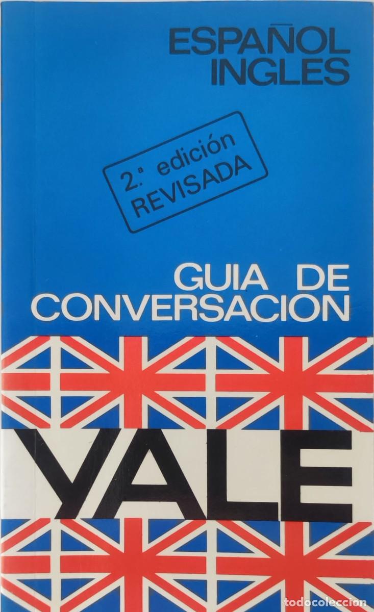 Diccionarios de segunda mano: GU&Iacute;A DE CONVERSACI&Oacute;N YALE : ESPA&Ntilde;OL-INGL&Eacute;S. BILBAO : EDITORIAL CANT&Aacute;BRICA, 1984.