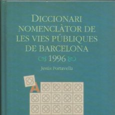 Diccionarios de segunda mano: DICCIONARI NOMENCLATOR DE LES VIES PUBLIQUES DE BARCELONA 1996-JESÚS PORTAVELLA