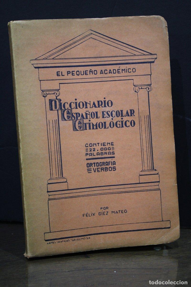 Second hand dictionaries: El Peque&ntilde;o Acad&eacute;mico. Diccionario espa&ntilde;ol escolar etimol&oacute;gico.- D&iacute;ez Mateo, F&eacute;lix. -